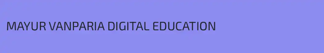 MAYUR VANPARIA DIGITAL EDUCATION